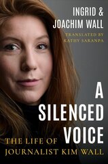 Silenced Voice: The Life of Journalist Kim Wall цена и информация | Биографии, автобиогафии, мемуары | kaup24.ee