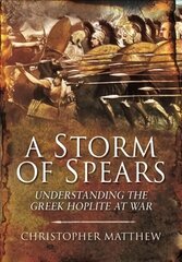 Storm of Spears: Understanding the Greek Hoplite at War hind ja info | Ajalooraamatud | kaup24.ee