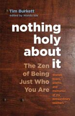 Nothing Holy about It: The Zen of Being Just Who You Are hind ja info | Usukirjandus, religioossed raamatud | kaup24.ee