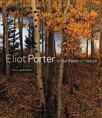 Eliot Porter - In the Realm of Nature: In the Realm of Nature hind ja info | Fotograafia raamatud | kaup24.ee