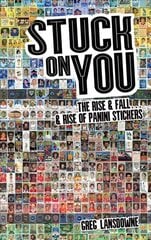 Stuck on You: The Rise & Fall - & Rise of Panini Stickers цена и информация | Книги о питании и здоровом образе жизни | kaup24.ee