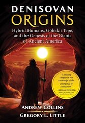 Denisovan Origins: Hybrid Humans, Goebekli Tepe, and the Genesis of the Giants of Ancient America hind ja info | Eneseabiraamatud | kaup24.ee