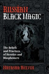 Russian Black Magic: The Beliefs and Practices of Heretics and Blasphemers hind ja info | Eneseabiraamatud | kaup24.ee