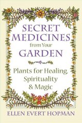 Secret Medicines from Your Garden: Plants for Healing, Spirituality, and Magic hind ja info | Eneseabiraamatud | kaup24.ee