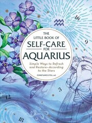 Little Book of Self-Care for Aquarius: Simple Ways to Refresh and Restore-According to the Stars Reissue hind ja info | Eneseabiraamatud | kaup24.ee