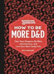 Dungeons & Dragons: How to Be More D&D: Face Your Dragons, Be More Adventurous, and Live Your Best Geeky Life hind ja info | Laste õpikud | kaup24.ee