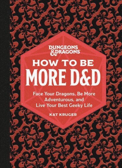 Dungeons & Dragons: How to Be More D&D: Face Your Dragons, Be More Adventurous, and Live Your Best Geeky Life hind ja info | Laste õpikud | kaup24.ee