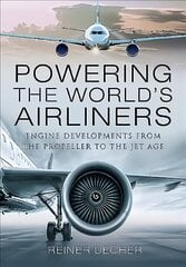 Powering the World's Airliners: Engine Developments from the Propeller to the Jet Age цена и информация | Путеводители, путешествия | kaup24.ee