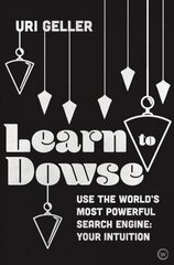 Learn to Dowse: Use the World's Most Powerful Search Engine: Your Intuition New edition hind ja info | Eneseabiraamatud | kaup24.ee