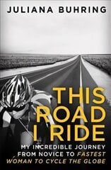 This Road I Ride: My incredible journey from novice to fastest woman to cycle the globe цена и информация | Биографии, автобиогафии, мемуары | kaup24.ee