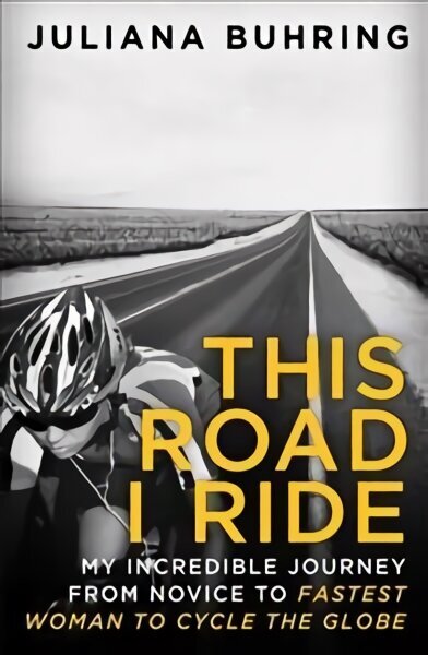 This Road I Ride: My incredible journey from novice to fastest woman to cycle the globe цена и информация | Elulooraamatud, biograafiad, memuaarid | kaup24.ee