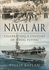 Naval Air: Celebrating a Century of Naval Flying hind ja info | Ühiskonnateemalised raamatud | kaup24.ee