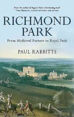 Richmond Park: From Medieval Pasture to Royal Park цена и информация | Книги по садоводству | kaup24.ee