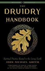 Druidry Handbook: Spiritual Practice Rooted in the Living Earth Weiser Classics цена и информация | Самоучители | kaup24.ee