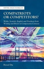 Compatriots or Competitors?: Welsh, Scottish, English and Northern Irish Writing and Brexit in Comparative Contexts цена и информация | Книги по социальным наукам | kaup24.ee