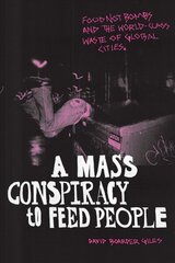 Mass Conspiracy to Feed People: Food Not Bombs and the World-Class Waste of Global Cities hind ja info | Ühiskonnateemalised raamatud | kaup24.ee