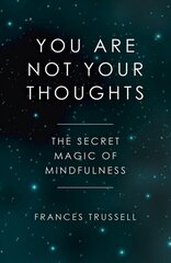 You Are Not Your Thoughts - The Secret Magic of Mindfulness: The Secret Magic of Mindfulness цена и информация | Самоучители | kaup24.ee