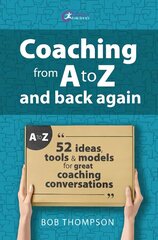 Coaching from A to Z and back again: 52 Ideas, tools and models for great coaching conversations hind ja info | Ühiskonnateemalised raamatud | kaup24.ee