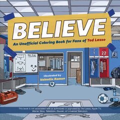 Believe: An Unofficial Coloring Book for Fans of Ted Lasso hind ja info | Väikelaste raamatud | kaup24.ee