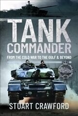 Tank Commander: From the Cold War to the Gulf and Beyond hind ja info | Ajalooraamatud | kaup24.ee