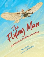 Flying Man: Otto Lilienthal, the World's First Pilot цена и информация | Книги для подростков и молодежи | kaup24.ee