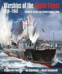 Warships of the Soviet Fleets, 1939-1945: Volume II Escorts and Smaller Fighting Ships hind ja info | Ajalooraamatud | kaup24.ee