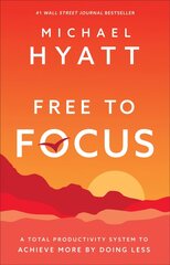 Free to Focus - A Total Productivity System to Achieve More by Doing Less: A Total Productivity System to Achieve More by Doing Less hind ja info | Eneseabiraamatud | kaup24.ee