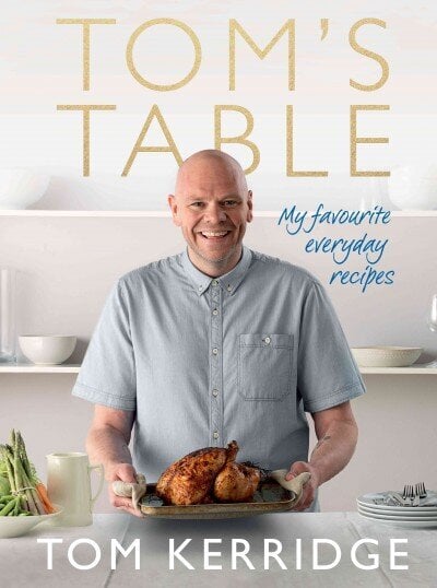Tom's Table: My Favourite Everyday Recipes hind ja info | Retseptiraamatud  | kaup24.ee