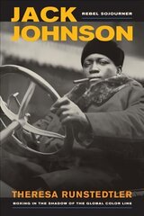 Jack Johnson, Rebel Sojourner: Boxing in the Shadow of the Global Color Line hind ja info | Tervislik eluviis ja toitumine | kaup24.ee