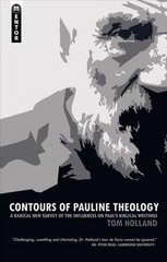 Contours of Pauline Theology: A Radical New Survey of the Influences on Paul's Biblical Writings Revised edition цена и информация | Духовная литература | kaup24.ee