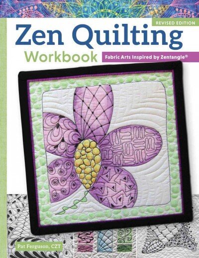 Zen Quilting Workbook, Revised Edition: Fabric Arts Inspired by Zentangle(R) Revised edition цена и информация | Tervislik eluviis ja toitumine | kaup24.ee