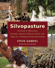 Silvopasture: A Guide to Managing Grazing Animals, Forage Crops, and Trees in a Temperate Farm Ecosystem hind ja info | Ühiskonnateemalised raamatud | kaup24.ee