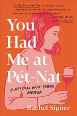 You Had Me at Pet-Nat: A Natural Wine-Soaked Memoir hind ja info | Luule | kaup24.ee