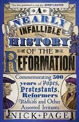 Nearly Infallible History of the Reformation: Commemorating 500 years of Popes, Protestants, Reformers, Radicals and Other Assorted Irritants hind ja info | Ajalooraamatud | kaup24.ee