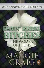 Damn' Rebel Bitches: The Women of the '45 цена и информация | Книги по социальным наукам | kaup24.ee