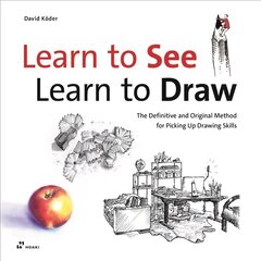 Learn to See, Learn to Draw: The Definitive and Original Method for Picking Up Drawing Skills: The Definitive and Original Method for Picking Up Drawing Skills цена и информация | Книги об искусстве | kaup24.ee