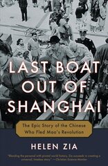 Last Boat Out of Shanghai: The Epic Story of the Chinese Who Fled Mao's Revolution цена и информация | Исторические книги | kaup24.ee