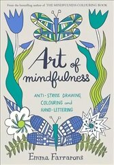 Art of Mindfulness: Anti-stress Drawing, Colouring and Hand Lettering Main Market Ed. hind ja info | Eneseabiraamatud | kaup24.ee