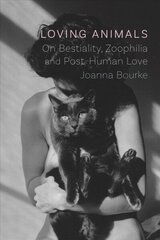 Loving Animals: On Bestiality, Zoophilia and Post-Human Love цена и информация | Исторические книги | kaup24.ee