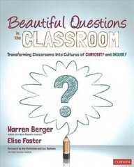 Beautiful Questions in the Classroom: Transforming Classrooms Into Cultures of Curiosity and Inquiry цена и информация | Книги по социальным наукам | kaup24.ee