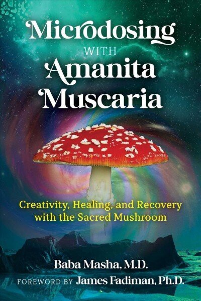 Microdosing with Amanita Muscaria: Creativity, Healing, and Recovery with the Sacred Mushroom цена и информация | Tervislik eluviis ja toitumine | kaup24.ee