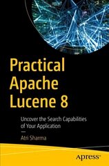 Practical Apache Lucene 8: Uncover the Search Capabilities of Your Application 1st ed. hind ja info | Majandusalased raamatud | kaup24.ee