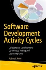Software Development Activity Cycles: Collaborative Development, Continuous Testing and User Acceptance 1st ed. цена и информация | Книги по экономике | kaup24.ee