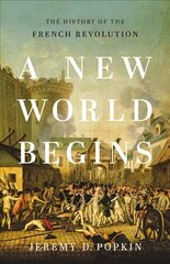 A New World Begins: The History of the French Revolution hind ja info | Ajalooraamatud | kaup24.ee