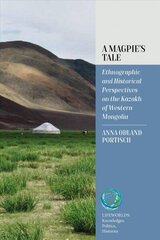 Magpie's Tale: Ethnographic and Historical Perspectives on the Kazakh of Western Mongolia hind ja info | Ühiskonnateemalised raamatud | kaup24.ee