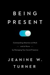 Being Present: Commanding Attention at Work (and at Home) by Managing Your Social Presence цена и информация | Энциклопедии, справочники | kaup24.ee