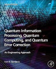 Quantum Information Processing, Quantum Computing, and Quantum Error Correction: An Engineering Approach 2nd edition цена и информация | Энциклопедии, справочники | kaup24.ee