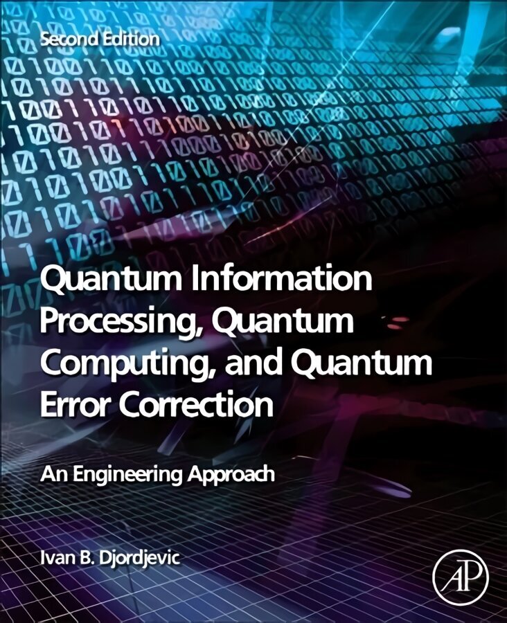 Quantum Information Processing, Quantum Computing, and Quantum Error Correction: An Engineering Approach 2nd edition цена и информация | Entsüklopeediad, teatmeteosed | kaup24.ee