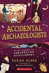 Accidental Archaeologists: True Stories of Unexpected Discoveries цена и информация | Исторические книги | kaup24.ee