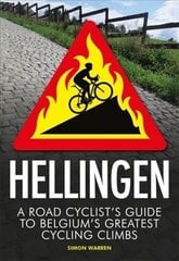 Hellingen: A Road Cyclist's Guide to Belgium's Greatest Cycling Climbs цена и информация | Книги о питании и здоровом образе жизни | kaup24.ee